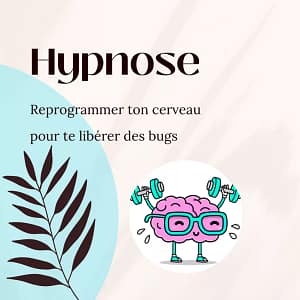 hypnose pour libérer cerveau reprogrammer phobies croyances limitantes addictions troubles alimentaires