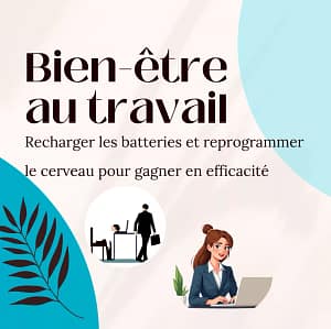 Bien-être au travail recharger les batteries pour gagner en efficacité